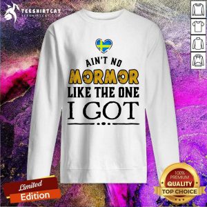 Are Not No Mormor Like The One I Got Sweatshirt