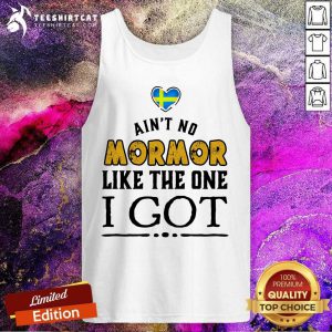 Are Not No Mormor Like The One I Got Tank Top