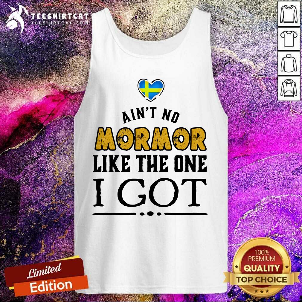 Are Not No Mormor Like The One I Got Tank Top Are Not No Mormor Like The One I Got Tank Top