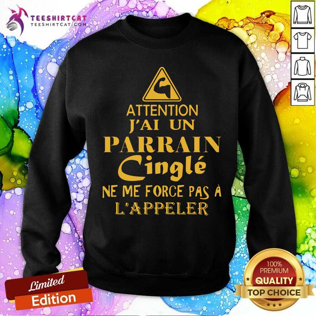 Attention JAi Parrain Cingle LAppeler Sweatshirt Attention JAi Parrain Cingle LAppeler Sweatshirt