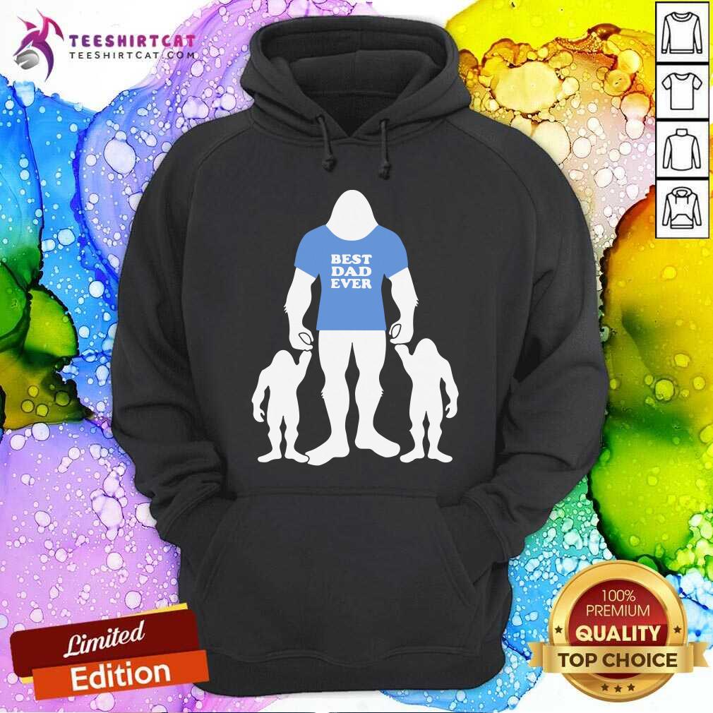 Bigfoot Best Dad Ever Hoodie Bigfoot Best Dad Ever Hoodie