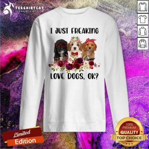 Cavapoo I Just Freaking Love Dogs Ok Sweatshirt