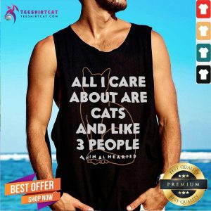 Cool All I Care About Are Cat And Like 3 People Animal Hearted Tank Top