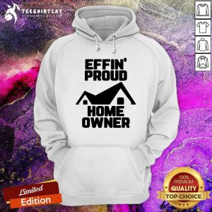 Cool Effin Proud Home Owner Hoodie
