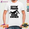 Cool Effin Proud Home Owner Shirt