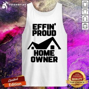 Cool Effin Proud Home Owner Tank Top