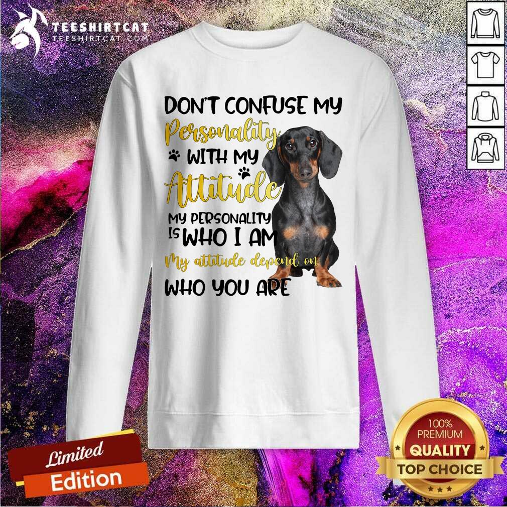 Dachshund Do Not Confuse My Personality Attitude Sweatshirt Dachshund Do Not Confuse My Personality Attitude Sweatshirt