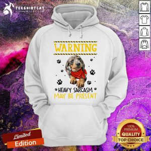 Dachshund Warning Heavy Sarcasm May Be Present Hoodie