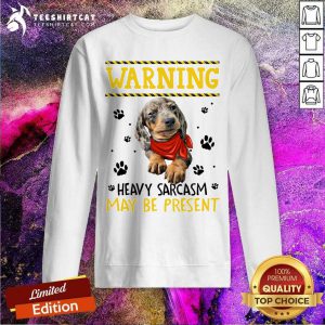 Dachshund Warning Heavy Sarcasm May Be Present Sweatshirt