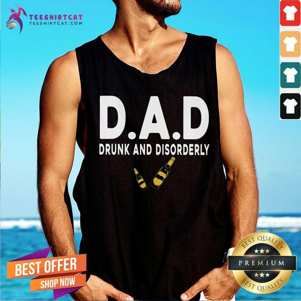 Dad Drunk And Disorderly TanK Top Dad Drunk And Disorderly TanK Top