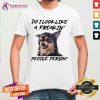 Do I Look Like A Freakin People Person Chihuahua Shirt