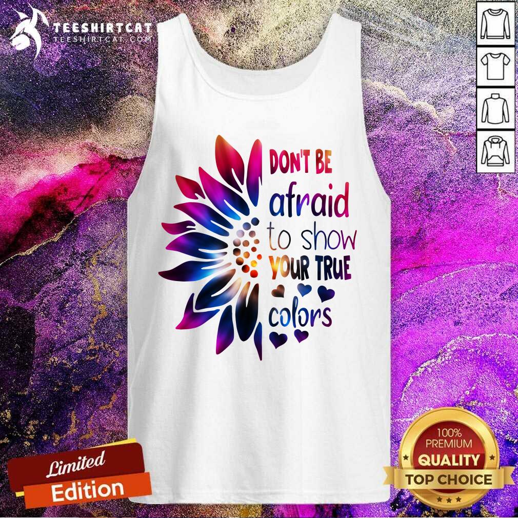 Do Not Be Afraid To Show Your True Colors Sunflower Tank Top Do Not Be Afraid To Show Your True Colors Sunflower Tank Top