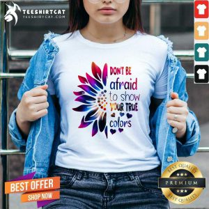 Do Not Be Afraid To Show Your True Colors Sunflower V-neck