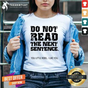 Do Not Read The Next Sentence You Little Rebel V-neck