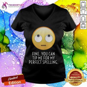 Fine You Can Tip Me For My Perfect Spelling V-neck