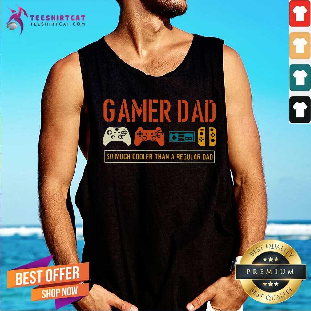 Gamer Dad So Much Cooler Than Regular Dad Tank Top