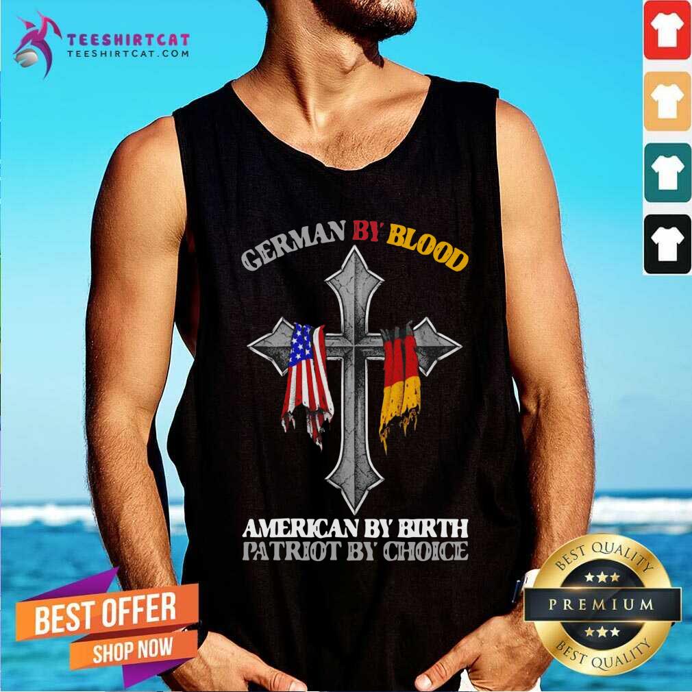 German By Blood American By Birth Patriot By Choice Tank Top German By Blood American By Birth Patriot By Choice Tank Top