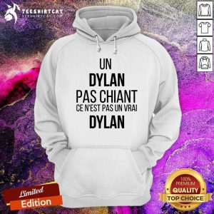 Good Un Dylan Pas Chiant Ce Nest Pas Un Vrai Hoodie