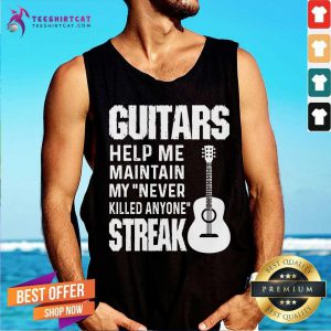 Guitars Help Me Maintain My Never Killed Anyone Streak Tank Top