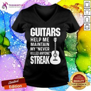 Guitars Help Me Maintain My Never Killed Anyone Streak V-neck