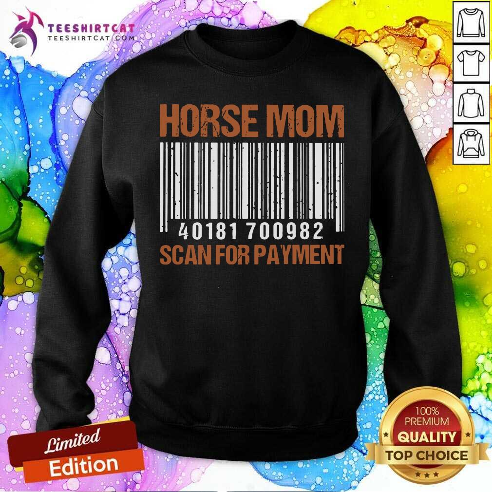 Horse Mom Scan For Payment Sweatshirt Horse Mom Scan For Payment Sweatshirt