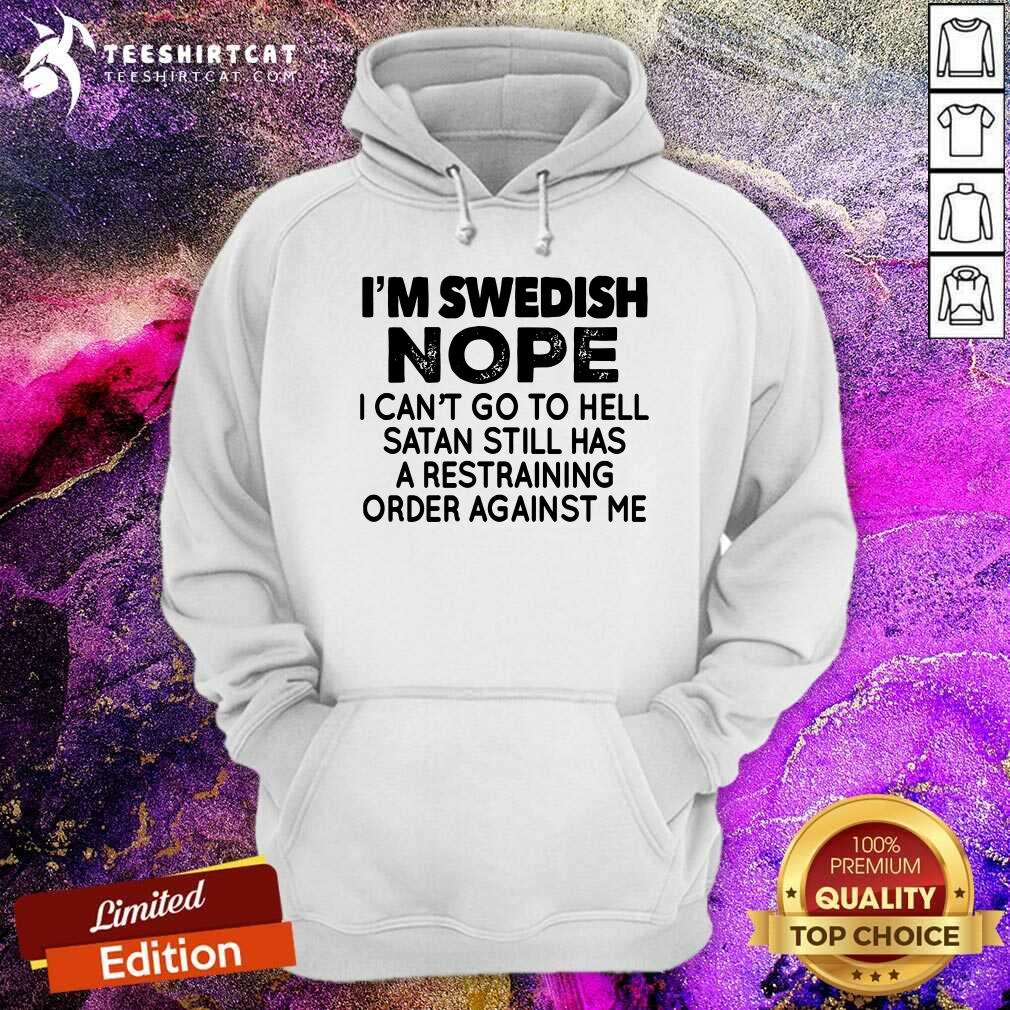 I Am Swedish Nope I Can Not Go To Hell Satan Hoodie I Am Swedish Nope I Can Not Go To Hell Satan Hoodie