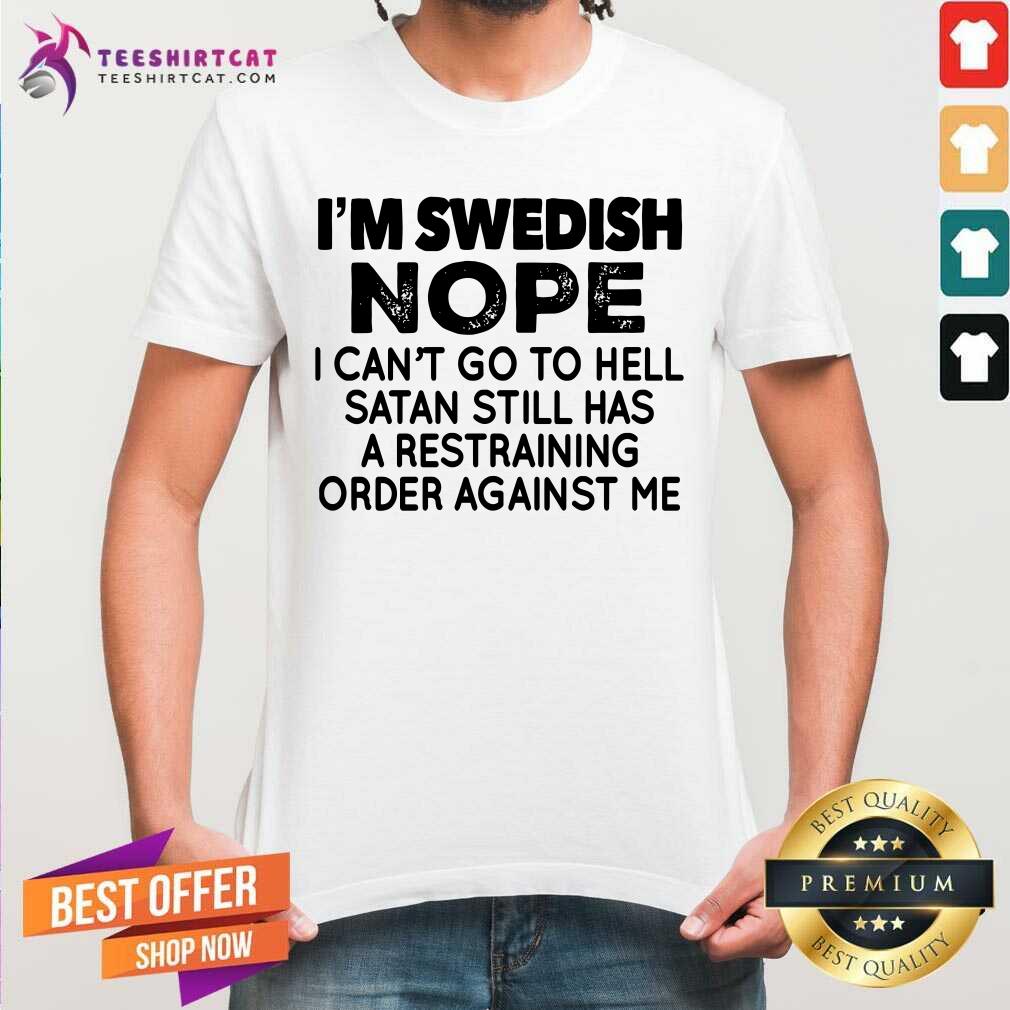 I Am Swedish Nope I Can Not Go To Hell Satan Shirt
