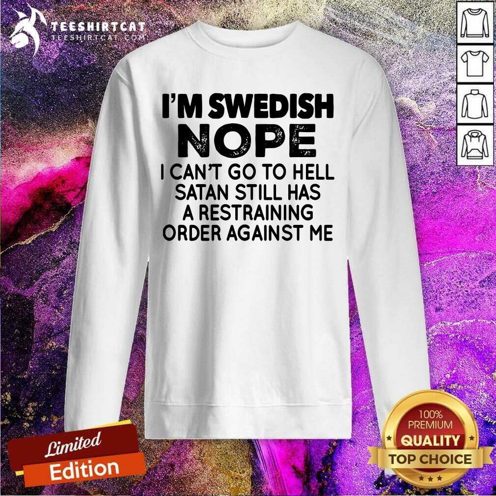 I Am Swedish Nope I Can Not Go To Hell Satan Sweatshirt I Am Swedish Nope I Can Not Go To Hell Satan Sweatshirt