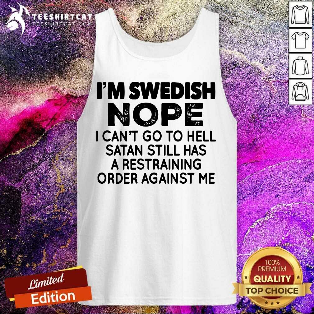 I Am Swedish Nope I Can Not Go To Hell Satan Tank Top I Am Swedish Nope I Can Not Go To Hell Satan Tank Top