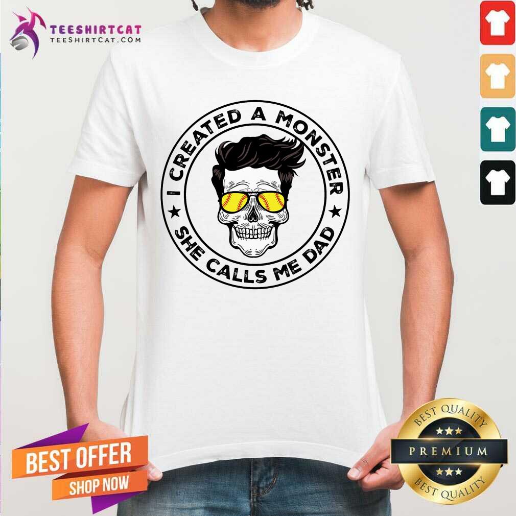I Created A Monster She Calls Me Dad Skull Shirt