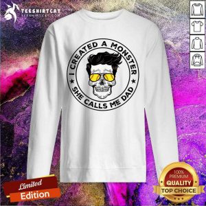 I Created A Monster She Calls Me Dad Skull Sweatshirt