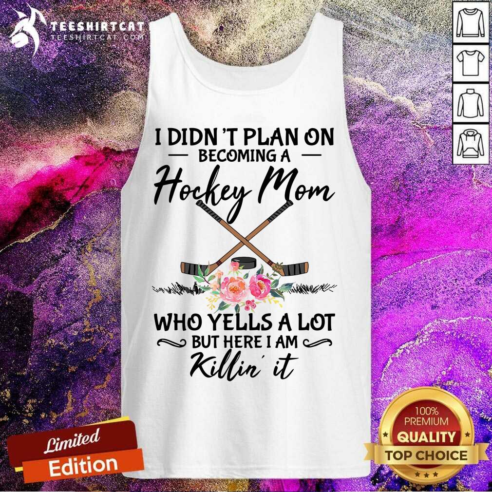 I Did Not Plan On Hockey Mom Killin It Tank Top I Did Not Plan On Hockey Mom Killin It Tank Top