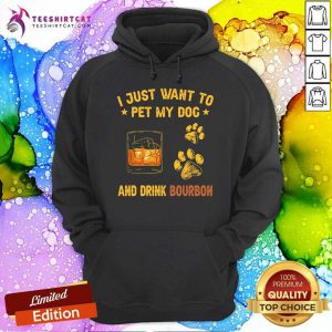 I Justt Want To Pet My Dog And Drink BourBon Hoodie