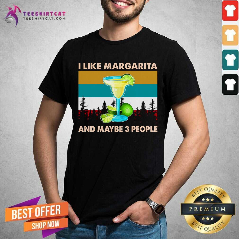 I Like Margarita And Maybe 3 People Shirt