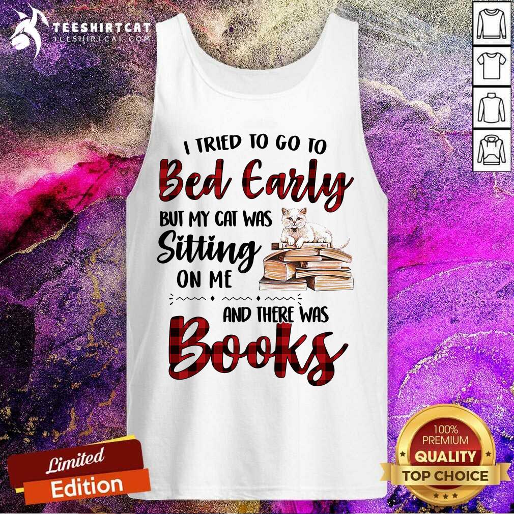 I Tried To Go To Bed Early And There Was Books Cat Tank Top I Tried To Go To Bed Early And There Was Books Cat Tank Top