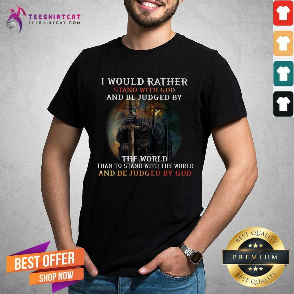 I Would Rather Stand With God And Be Judged Shirt