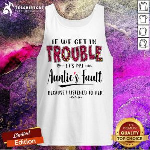 If We Get In Trouble It Is My Aunties Fault Tank Top