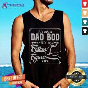 It Is Not A Dad Bod It Is A Father Figure Hand Muscle Tank Top