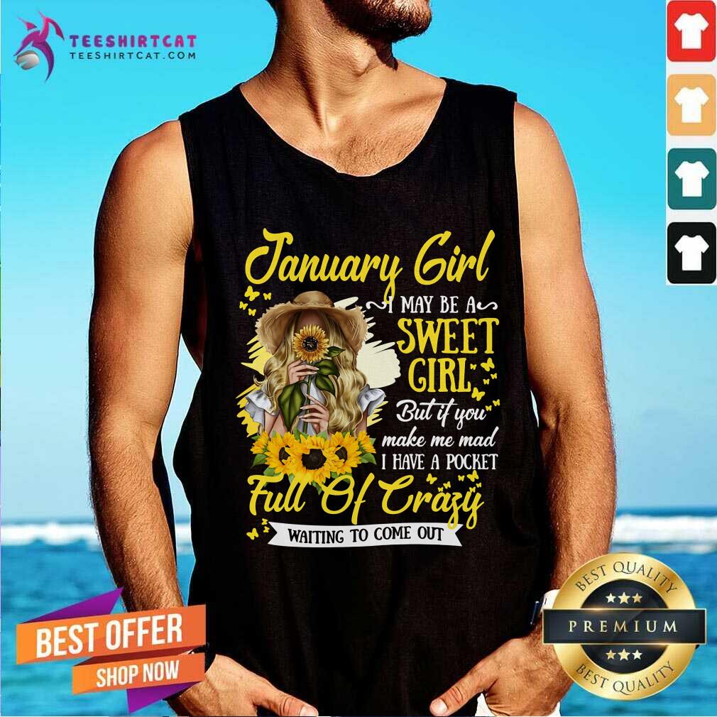 January Girl Sweet Girl Full Of Crazy Sunflower Tank Top January Girl Sweet Girl Full Of Crazy Sunflower Tank Top