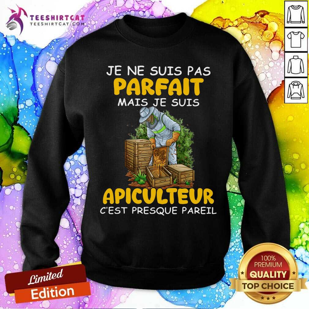 Je Ne Suis Pas Parfait Apiculteur Sweatshirt Je Ne Suis Pas Parfait Apiculteur Sweatshirt