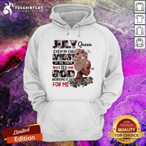 July Queen Even In The Midst Of My Storm God Hoodie