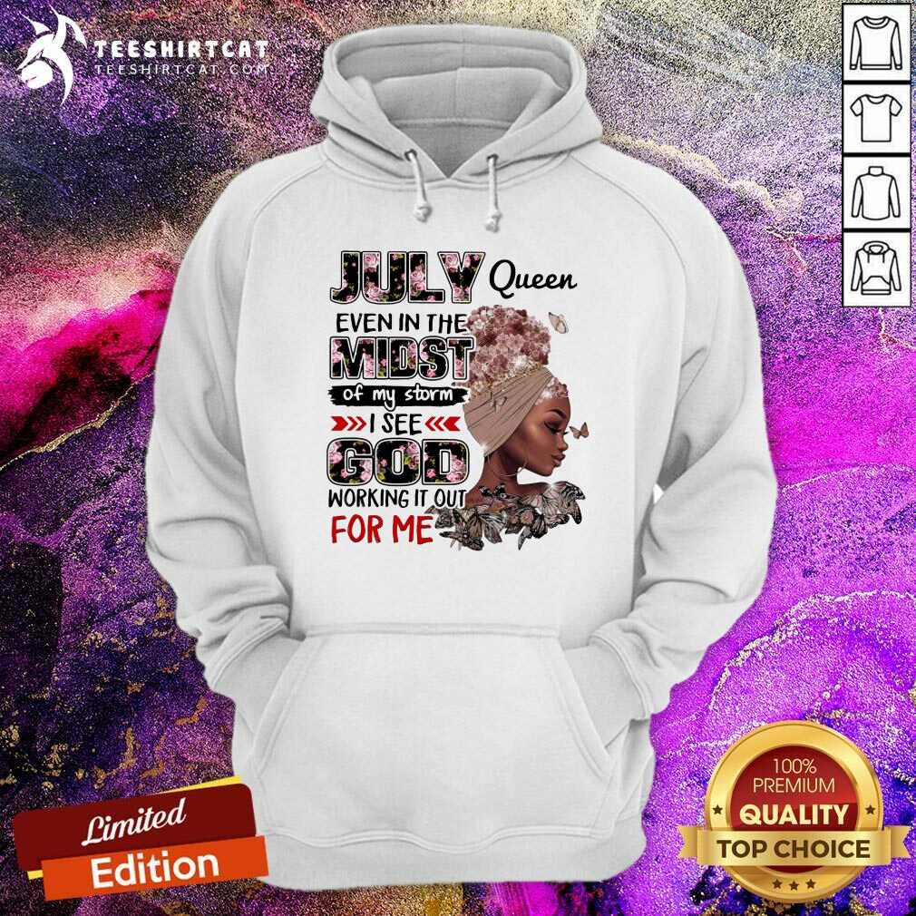 July Queen Even In The Midst Of My Storm God Hoodie July Queen Even In The Midst Of My Storm God Hoodie