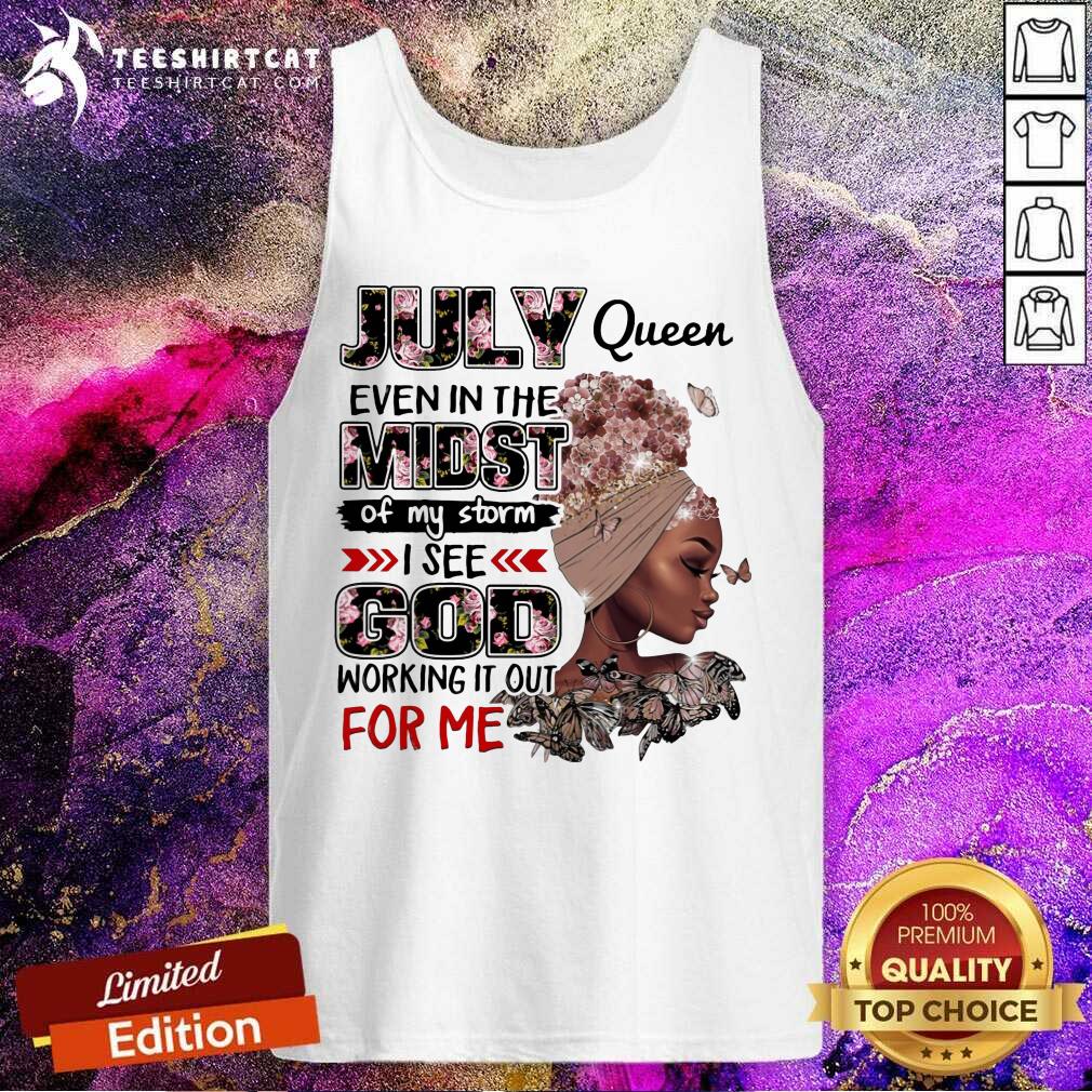 July Queen Even In The Midst Of My Storm God Tank Top July Queen Even In The Midst Of My Storm God Tank Top