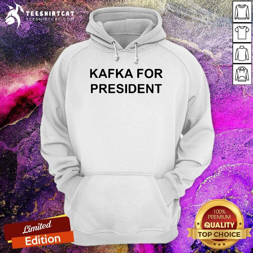 Kafka For President Hoodie Kafka For President Hoodie