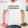 Kafka For President Shirt