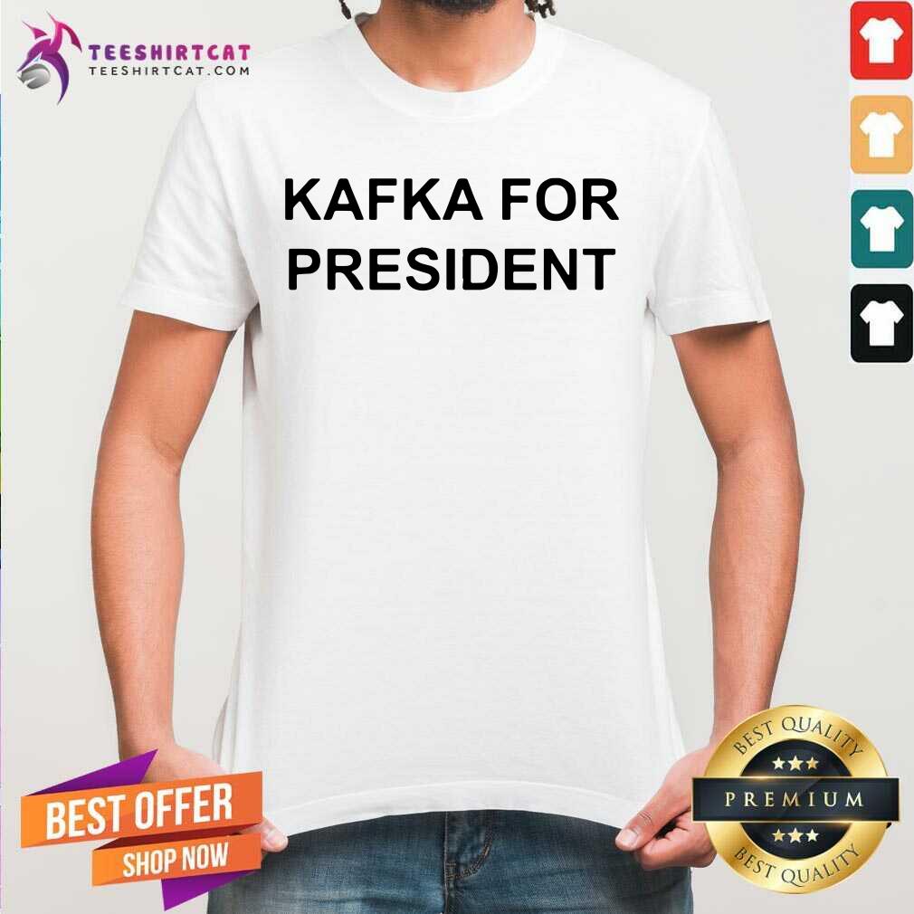 Kafka For President Shirt