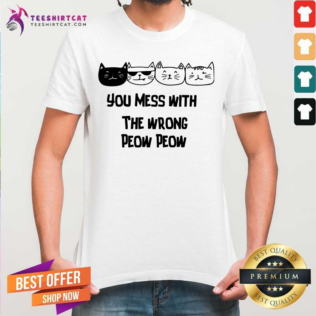 Lovely Cats You Mess With The Wrong Peow Peow Shirt