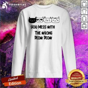 Lovely Cats You Mess With The Wrong Peow Peow Sweatshirt