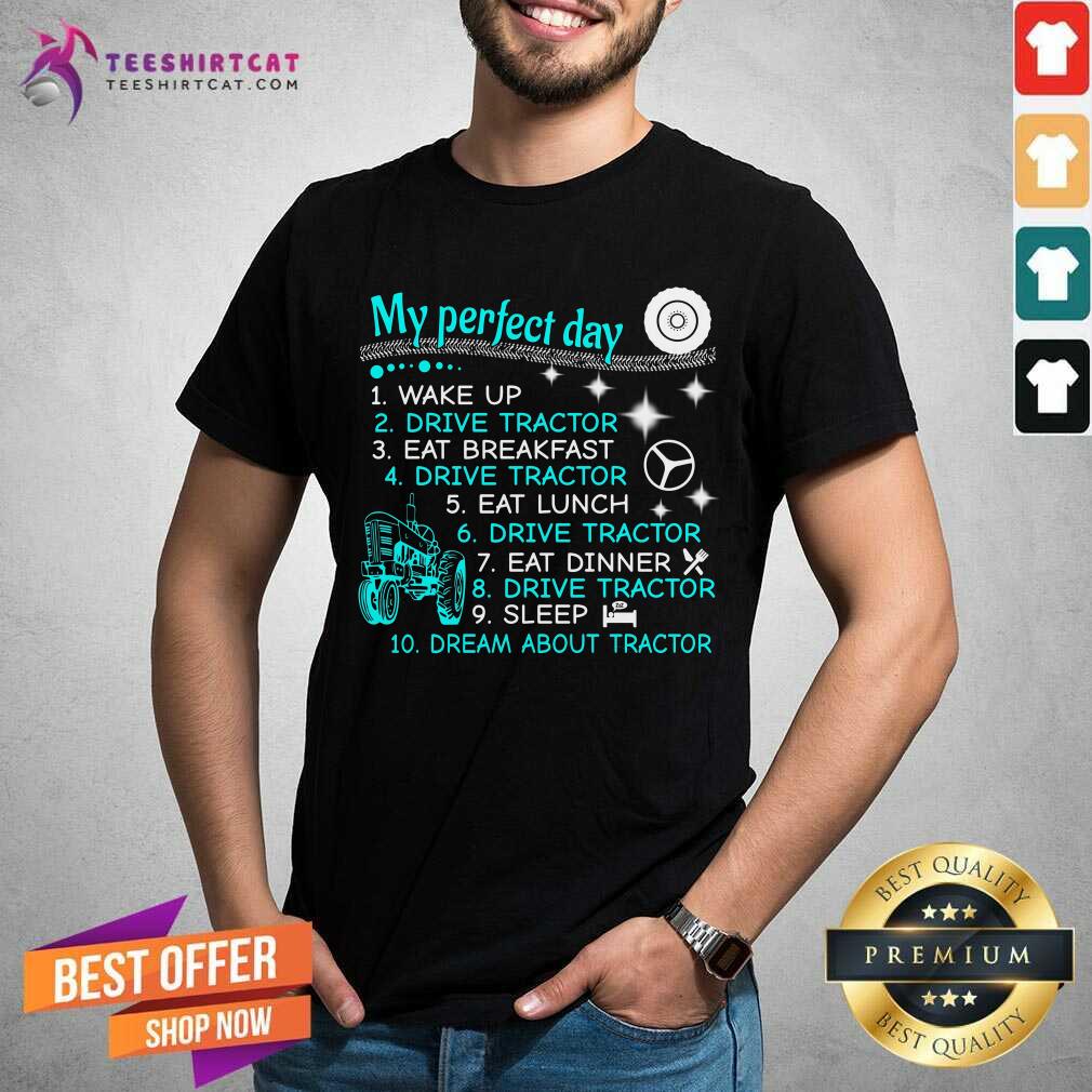 My Perfect Day Wake Up Drive Tractor Shirt