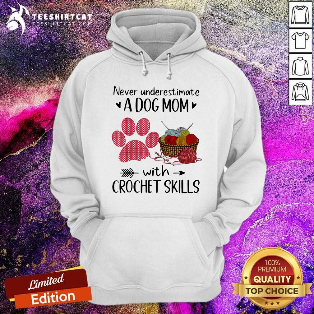 Never Underestimate A Dog Mom With Crochet Skills Paw Hoodie Never Underestimate A Dog Mom With Crochet Skills Paw Hoodie